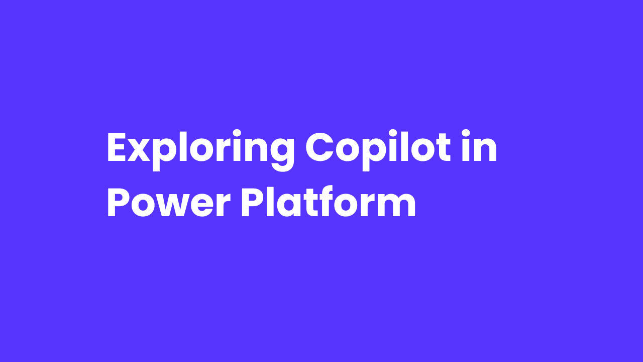 Exploring Copilot in Power Platform
