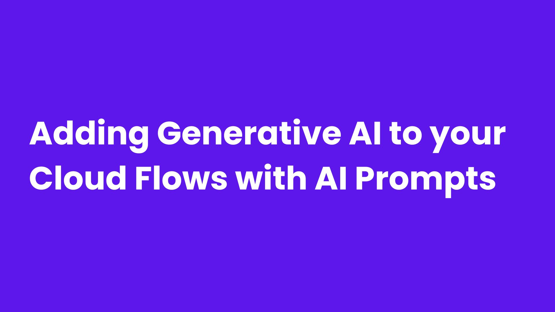 Adding Generative AI to your Cloud Flows with AI Prompts